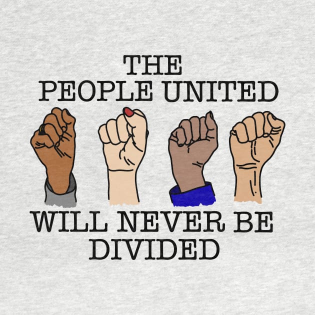 THE PEOPLE UNITED WILL NEVER BE DIVIDED by SignsOfResistance